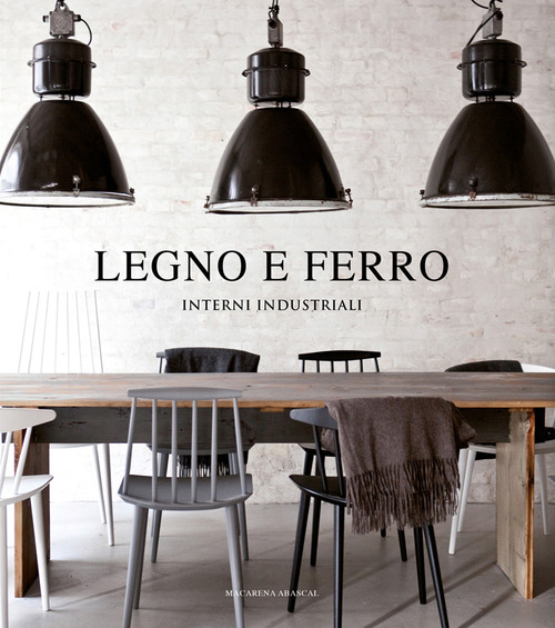 Legno e ferro. Interni industriali