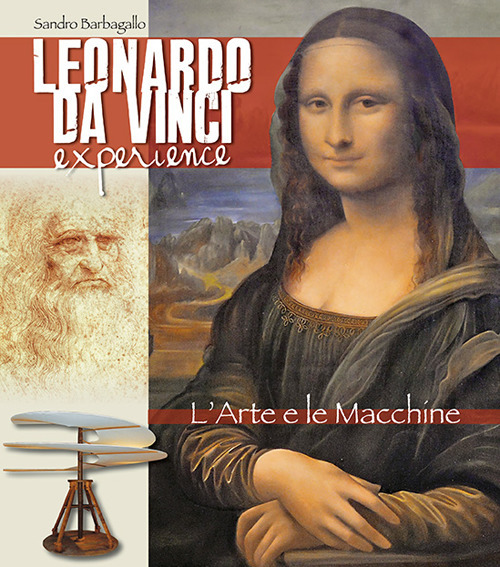 Leonardo da Vinci Experience. L'arte e le macchine. Ediz. italiana