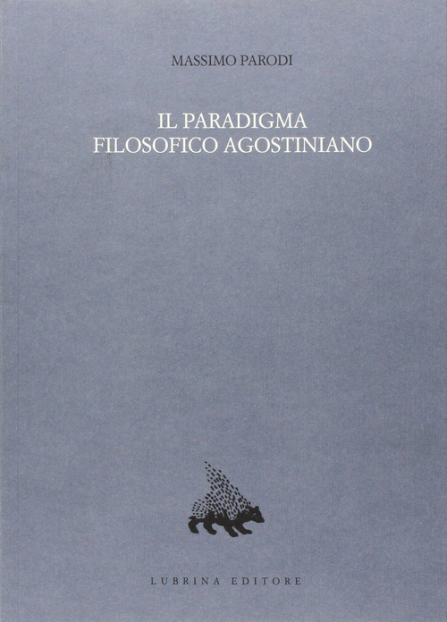 Il paradigma filosofico agostiniano. Un modello di razionalità e la sua crisi nel XII secolo