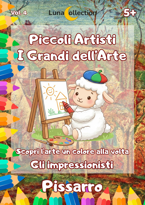 Piccoli artisti. I grandi dell'arte. Scopri l'arte un colore alla volta. Gli impressionisti