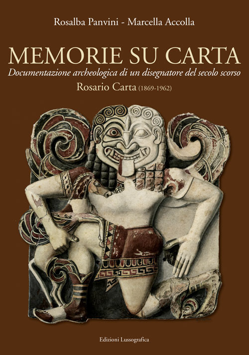 Memorie su carta. Documentazione archeologica di un disegnatore del secolo scorso. Rosario Carta (1869-1962)