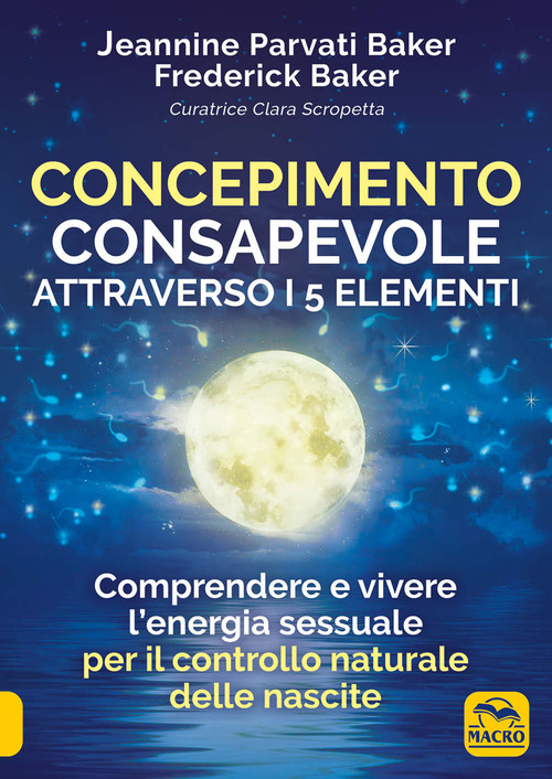Concepimento consapevole attraverso i 5 elementi. Comprendere e vivere l'energia sessuale per il controllo naturale delle nascite