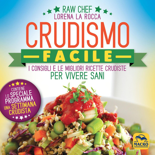 Crudismo facile. I consigli e le migliori ricette crudiste per vivere sani