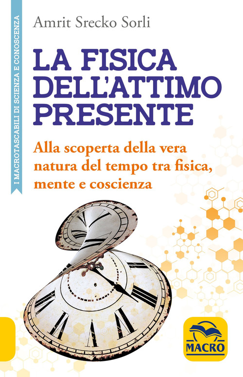 La fisica dell'attimo presente. Alla scoperta della vera natura del tempo tra fisica, mente e coscienza