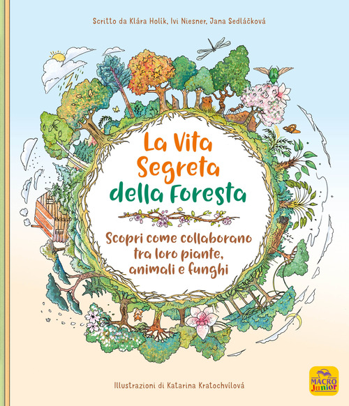 La vita segreta della foresta. Scopri come collaborano tra loro piante, animali e funghi