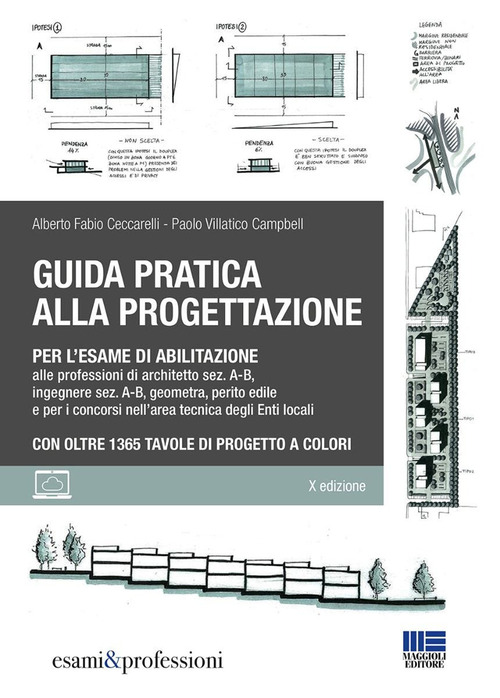 Guida pratica alla progettazione per l'esame di abilitazione alle professioni di architetto sez. A-B, ingegnere sez. A-B, geometra, perito edile e per i concorsi nell'area tecnica degli Enti locali. Con oltre 1365 tavole di progetto a colori
