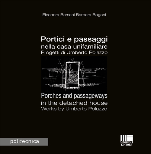 Portici e passaggi nella casa unifamiliare. Progetti di Umberto Polazzo-Porches and passageways in the detached house. Works by Umberto Polazzo