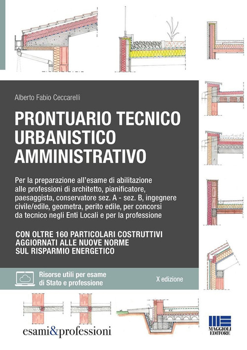 Prontuario tecnico urbanistico amministrativo. Per la preparazione all'esame di abilitazione alle professioni di architetto, pianificatore, paesaggista, conservatore sez. A - sez. B, ingegnere civile/edile, geometra, perito edile, per concorsi da tecnico