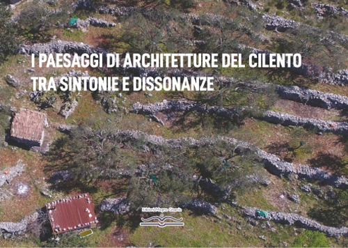 I paesaggi di architetture del Cilento tra sintonie e dissonanze