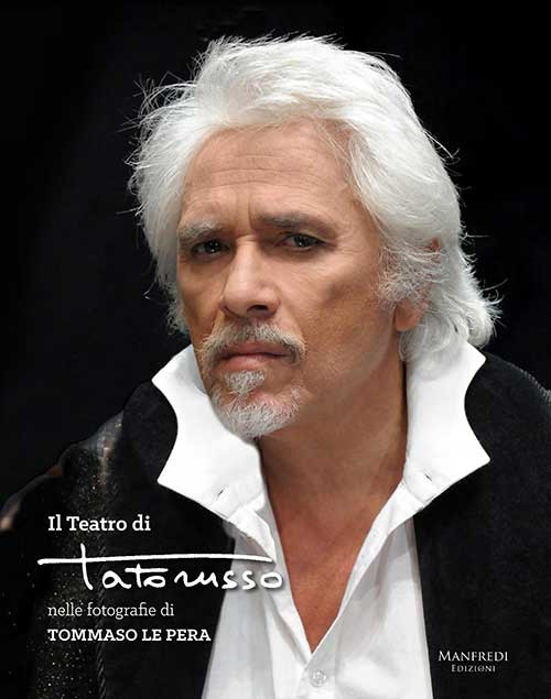 Il teatro di Tato Russo nelle fotografie di Tommaso Le Pera