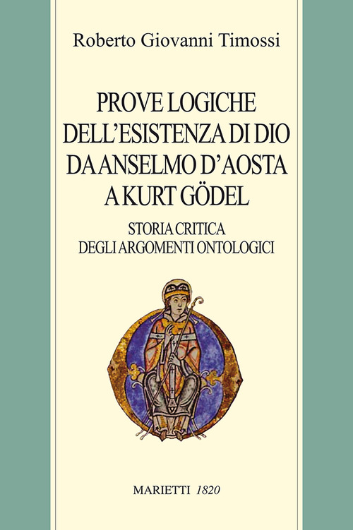 Le prove logiche dell'esistenza di Dio da Anselmo d'Aosta a Kurt Gödel. Storia critica dell'argomento ontologico