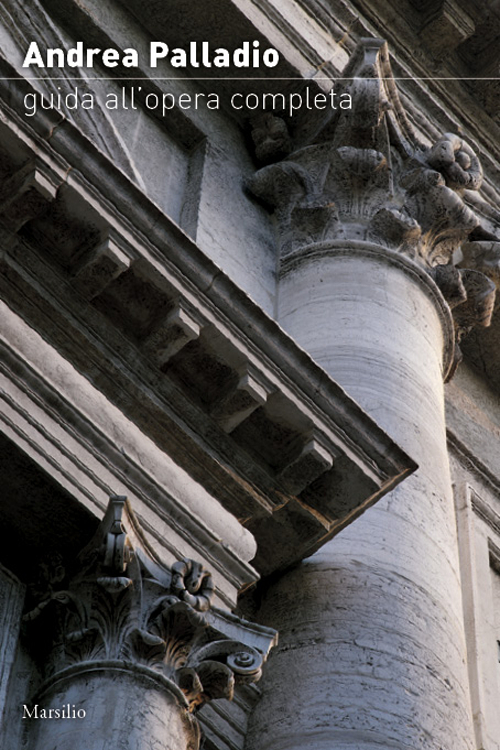 Andrea Palladio. Guida all'opera completa