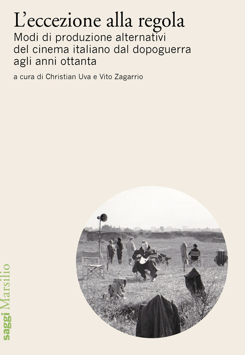 L'eccezione alla regola. Modi di produzione alternativi del cinema italiano dal dopoguerra agli anni ottanta