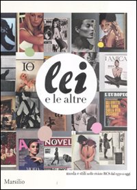 Lei e le altre. Moda e stili nelle riviste RCS dal 1930 a oggi. Catalogo della Mostra (Milano, 15 settembre-15 ottobre 2011)