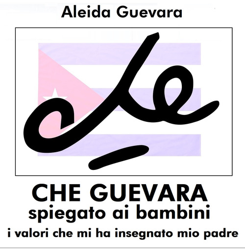 Che Guevara spiegato ai bambini. I valori che mi ha insegnato mio padre