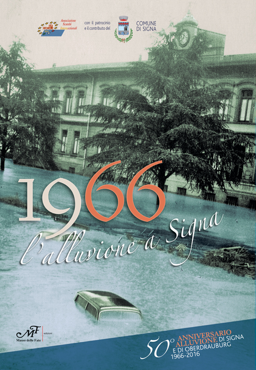 1966 l'alluvione a Signa. 50° anniversario alluvione di Signa e di Oberdrauburg 1966-2016