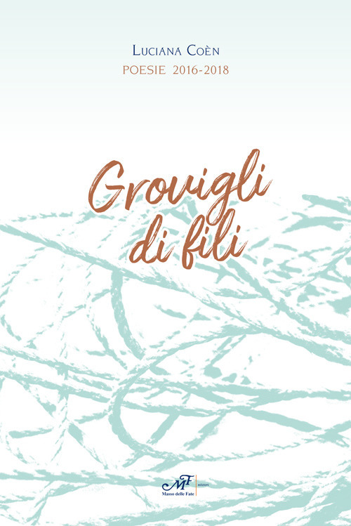 Grovigli di fili. Poesie 2016-2018