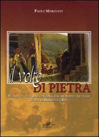 Il volto di pietra. Storia di un paese toscano, dal Medioevo ad oggi: Gello di Bibbiena (Ar)