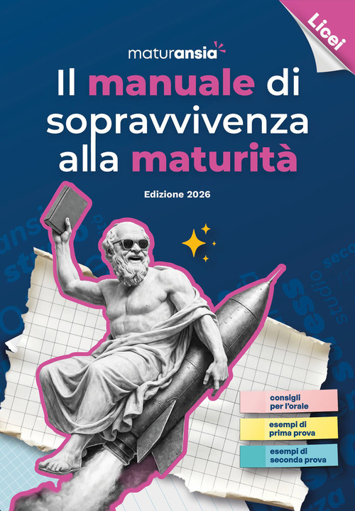 Il manuale di sopravvivenza alla Maturità 2026. Edizione licei