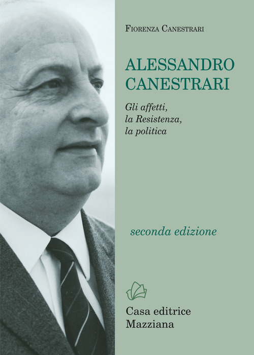 Alessandro Canestrari. Gli affetti, la Resistenza, la politica