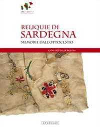 Reliquie di Sardegna. Memorie dall'Ottocento. Catalogo della mostra (Sassari, 17 marzo-8 maggio 2011)