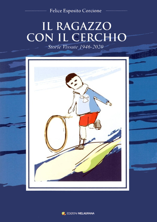 Il ragazzo con il cerchio. Storie vissute 1946-2020