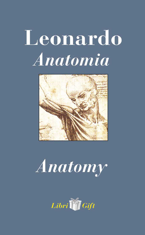Leonardo. Anatomia-Anatomy. Ediz. italiana e inglese