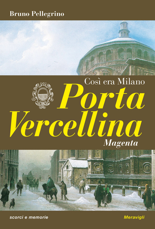 Porta Vercellina. Così era Milano