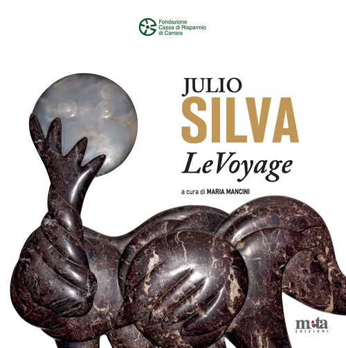 Julio Silva. LeVoyage. Catalogo della mostra (Carrara, 12 luglio-20 agosto 2025)