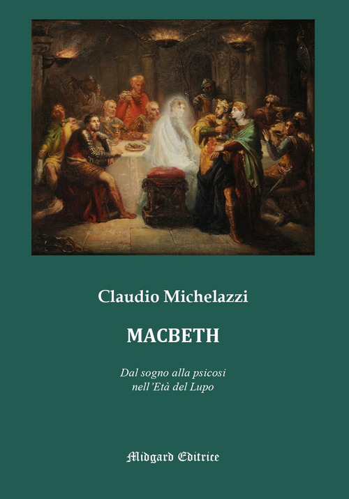 Macbeth. Dal sogno alla psicosi nell'Età del lupo