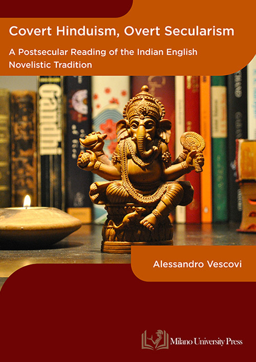 Covert hinduism, overt secularism. A postsecular reading of the Indian English novelistic tradition
