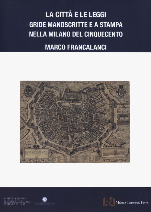 La città e le leggi. Gride manoscritte e a stampa nella Milano del Cinquecento