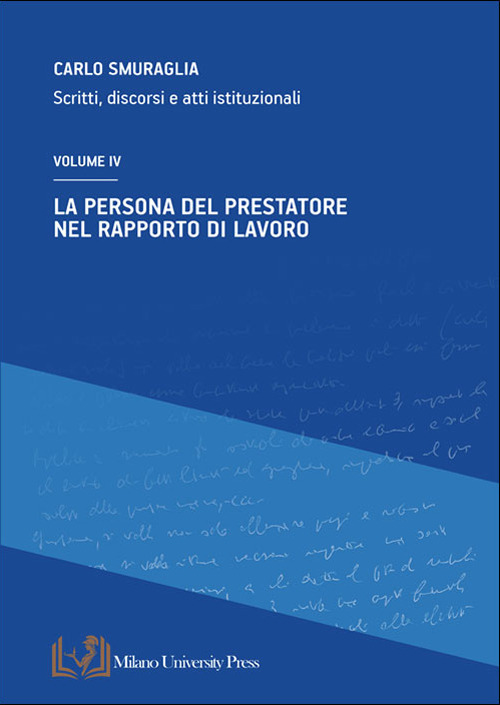 La persona del prestatore nel rapporto di lavoro. Scritti, discorsi e atti istituzionali