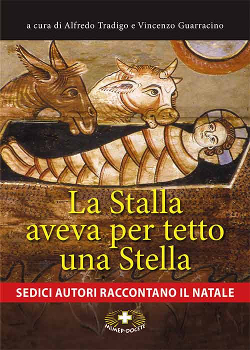 La stalla aveva per tetto una stella. Sedici autori raccontano il Natale