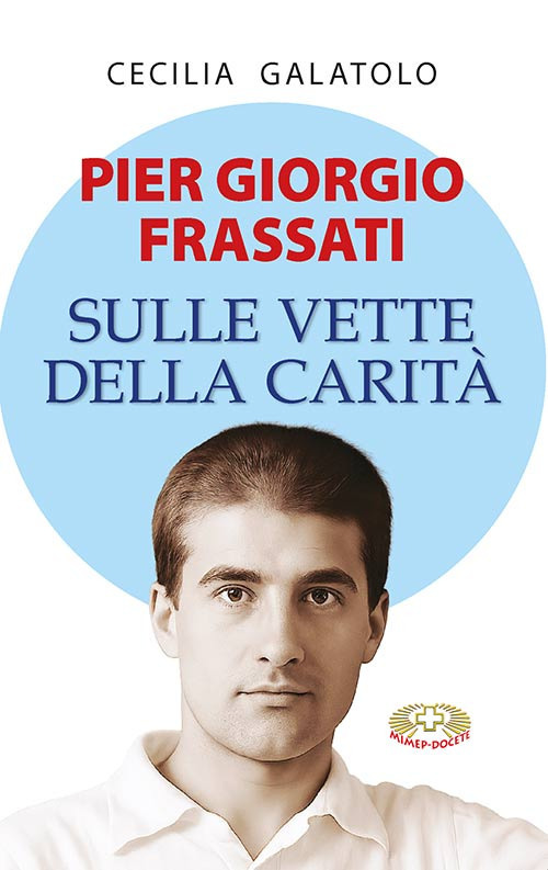 Pier Giorgio Frassati. Sulle vette della carità