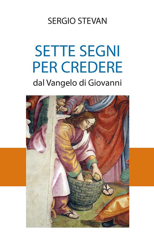 Sette segni per credere. Dal Vangelo di Giovanni