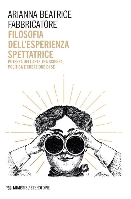 Filosofia dell'esperienza spettatrice. Potenza dell'arte tra scienza, politica e creazione di sé