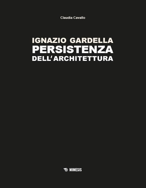 Ignazio Gardella. Persistenza dell'architettura