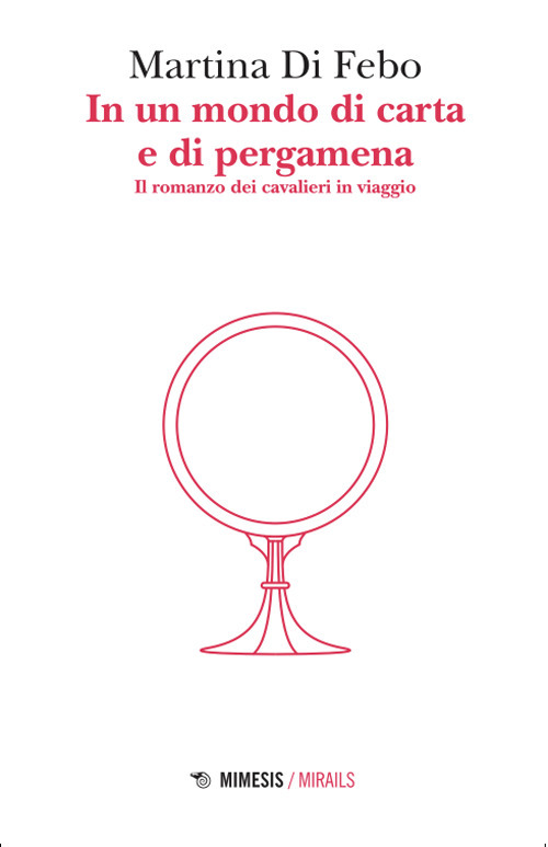In un mondo di carta e di pergamena. Il romanzo dei cavalieri in viaggio