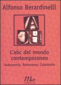 L'ABC del mondo contemporaneo. Autonomia, Benessere, Catastrofe