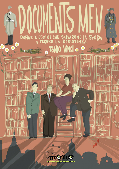 Documents men. Donne e uomini che salvarono la storia e fecero la Resistenza