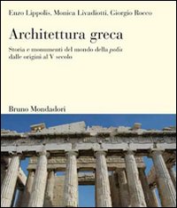 Architettura greca. Storia e monumenti del mondo della polis dalle origini al V secolo