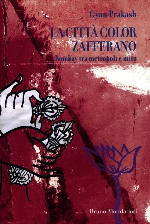 La città color zafferano. Bombay tra metropoli e mito