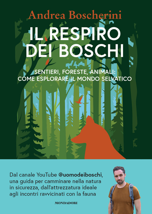 Il respiro dei boschi. Sentieri, foreste, animali: come esplorare il mondo selvatico