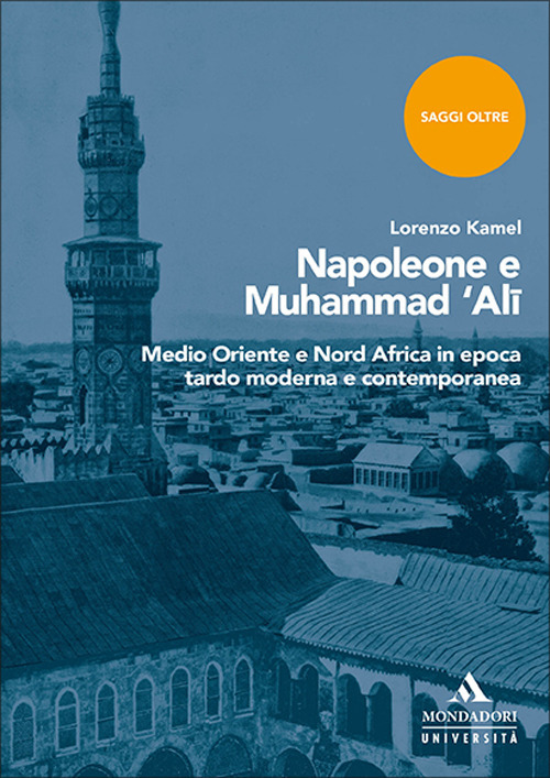 Napoleone e Muhammad 'Ali. Medio Oriente e Nord Africa in epoca tardo moderna e contemporanea