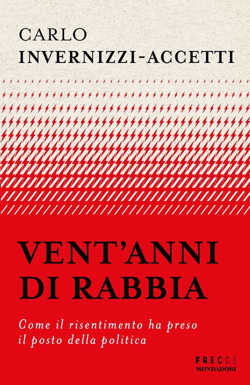 Vent'anni di rabbia. Come il risentimento ha preso il posto della politica
