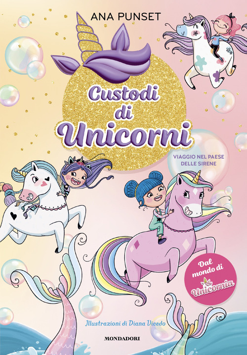 Viaggio nel paese delle sirene. Unicornia. Custodi di unicorni