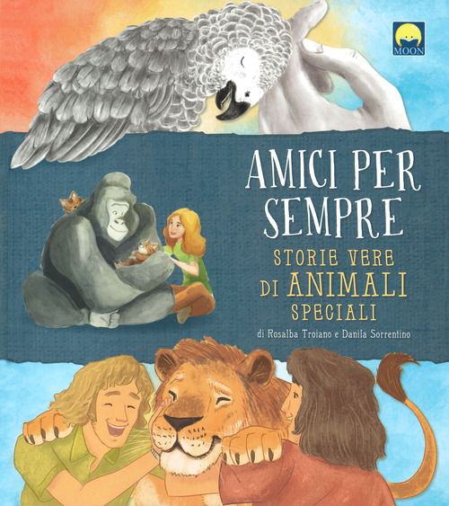Amici per sempre. Storie vere di animali speciali