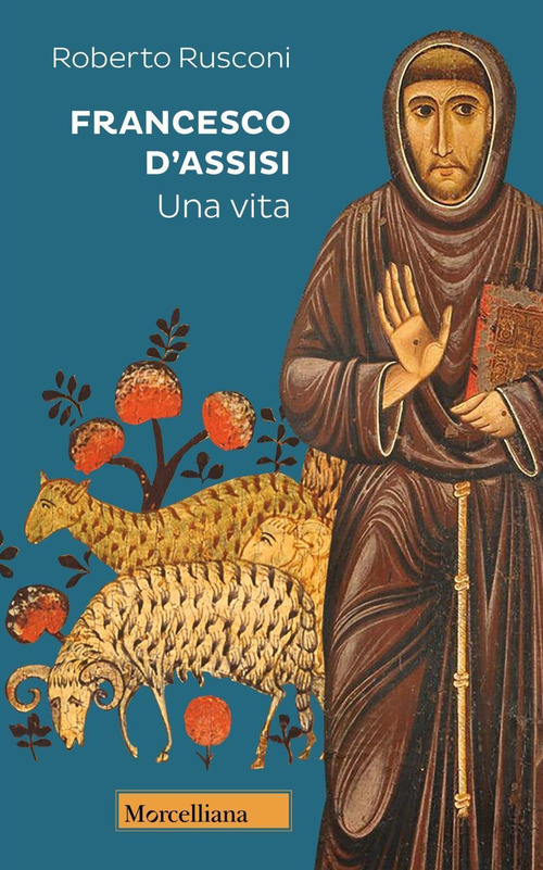 Francesco d'Assisi. Una vita