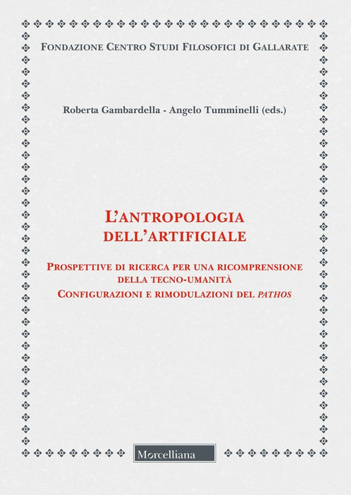 L'antropologia dell'artificiale. Prospettive di ricerca per una ricomprensione della tecno-umanità. Configurazioni e rimodulazioni del pathos